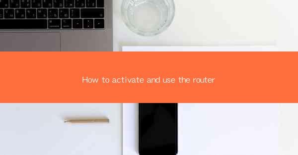 How to activate and use the router