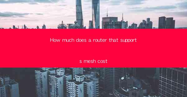How much does a router that supports mesh cost