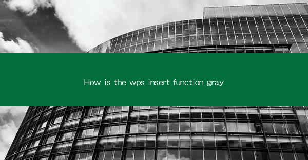 How is the wps insert function gray