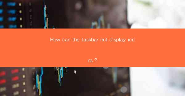 How can the taskbar not display icons?